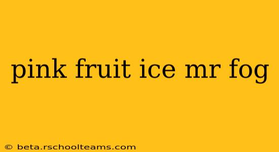 pink fruit ice mr fog