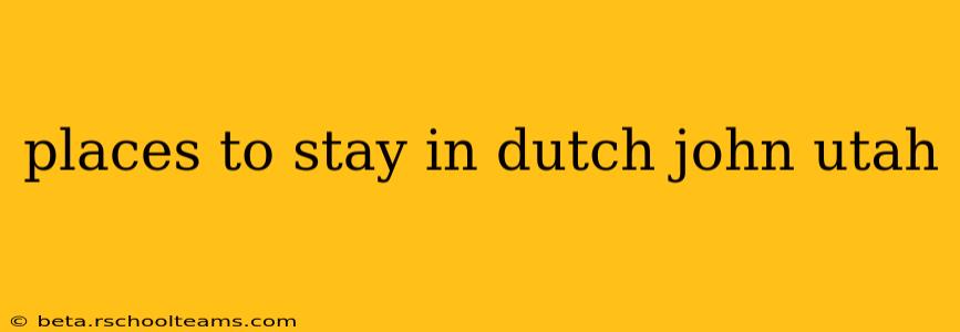 places to stay in dutch john utah