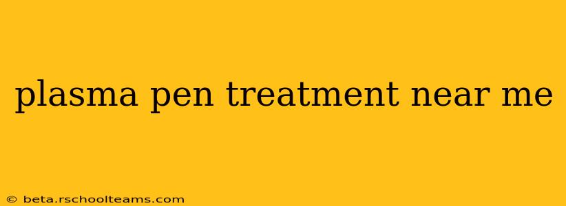 plasma pen treatment near me