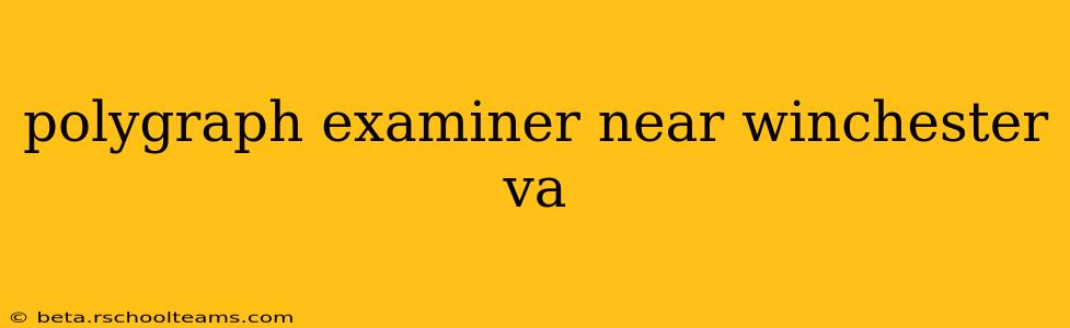 polygraph examiner near winchester va