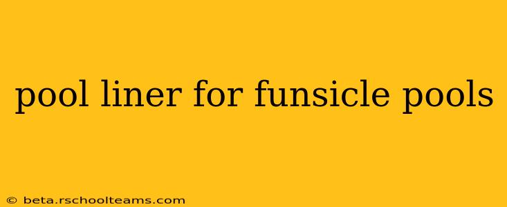 pool liner for funsicle pools
