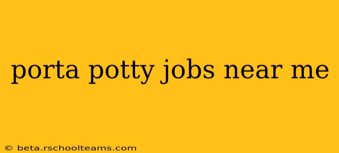 porta potty jobs near me