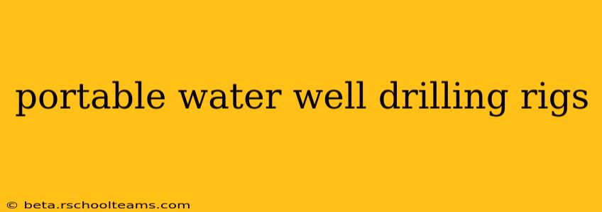 portable water well drilling rigs