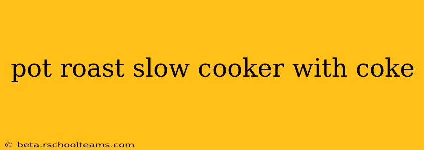 pot roast slow cooker with coke