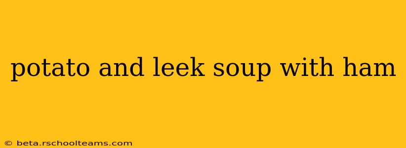 potato and leek soup with ham