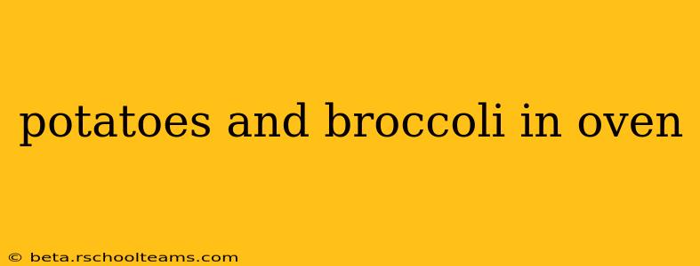 potatoes and broccoli in oven