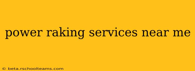power raking services near me