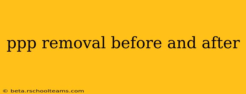 ppp removal before and after