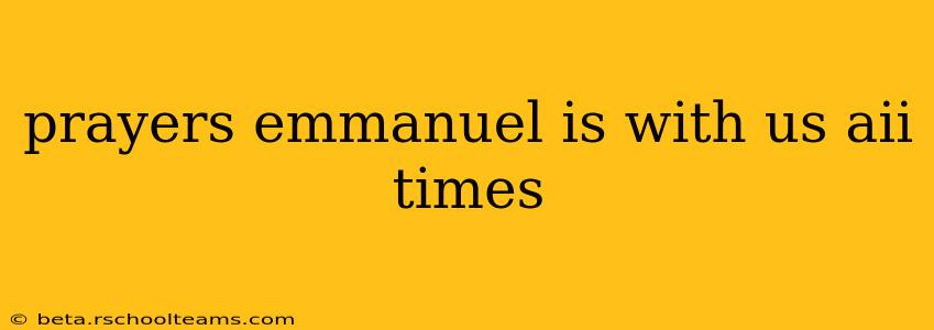 prayers emmanuel is with us aii times