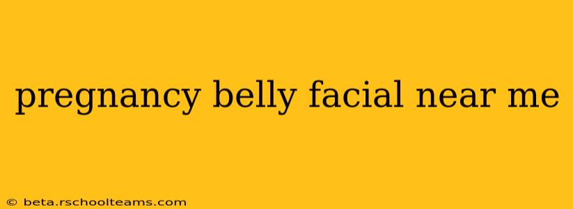pregnancy belly facial near me