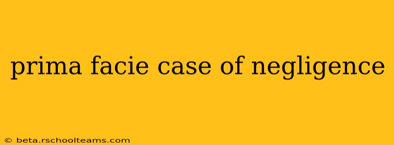 prima facie case of negligence