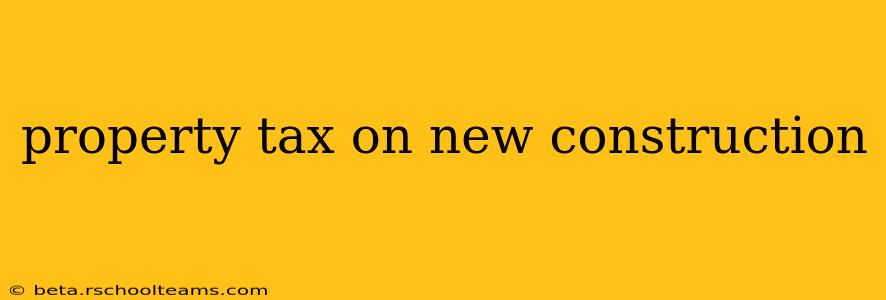 property tax on new construction