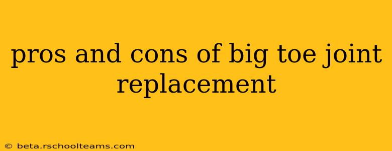 pros and cons of big toe joint replacement