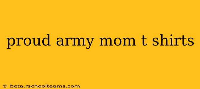 proud army mom t shirts