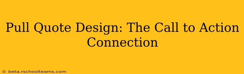 Pull Quote Design: The Call to Action Connection