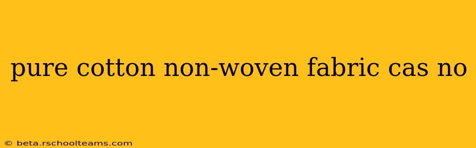 pure cotton non-woven fabric cas no