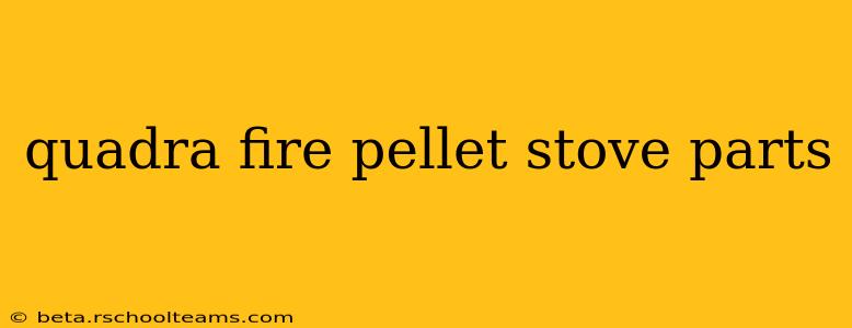 quadra fire pellet stove parts
