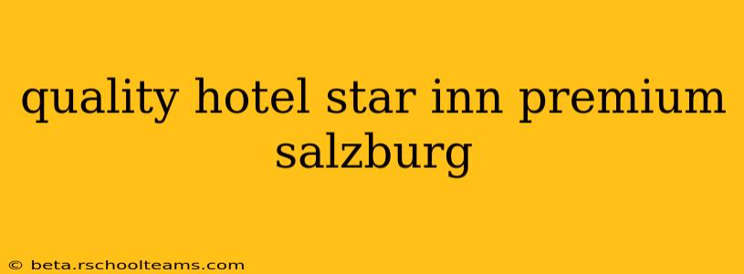 quality hotel star inn premium salzburg