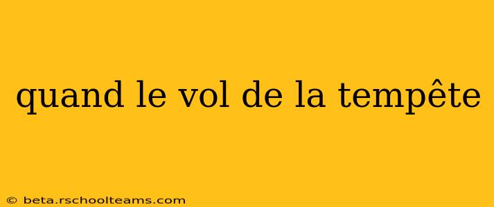 quand le vol de la tempête