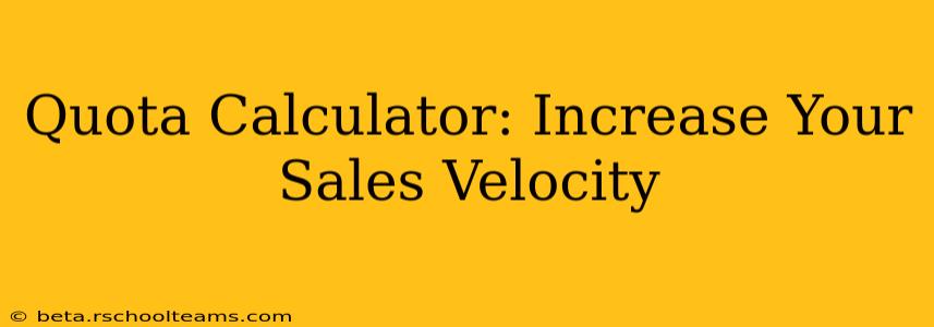 Quota Calculator: Increase Your Sales Velocity