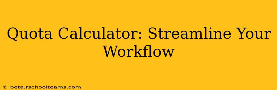 Quota Calculator: Streamline Your Workflow