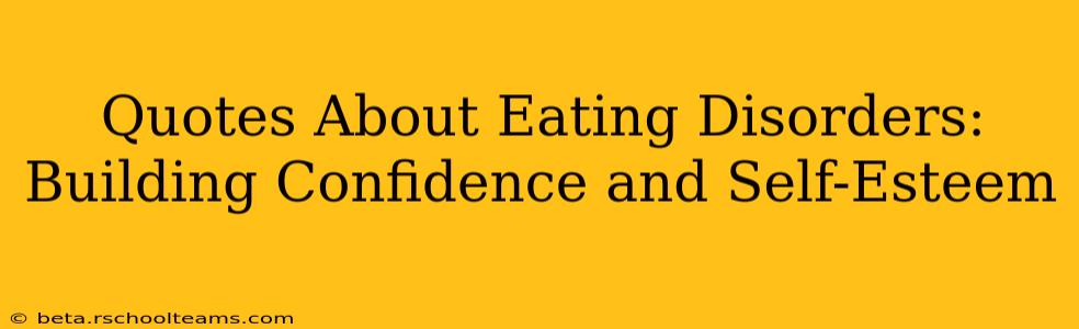 Quotes About Eating Disorders:  Building Confidence and Self-Esteem