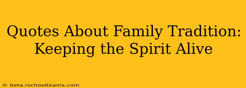 Quotes About Family Tradition: Keeping the Spirit Alive