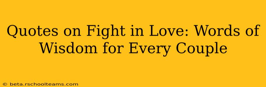 Quotes on Fight in Love: Words of Wisdom for Every Couple