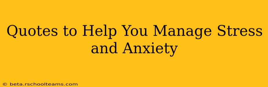 Quotes to Help You Manage Stress and Anxiety