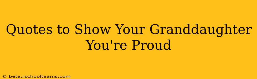 Quotes to Show Your Granddaughter You're Proud