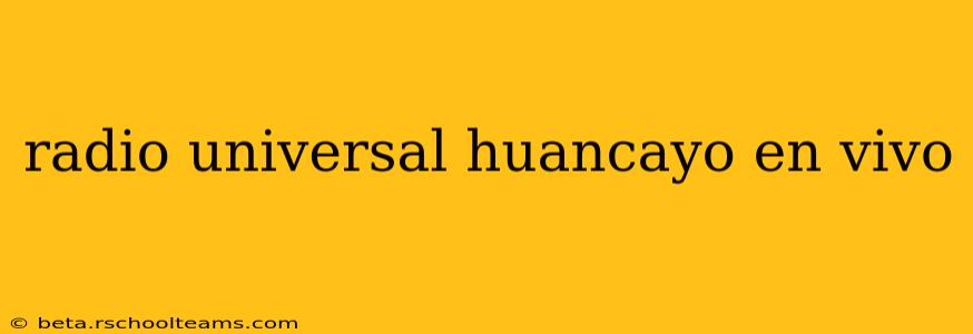 radio universal huancayo en vivo