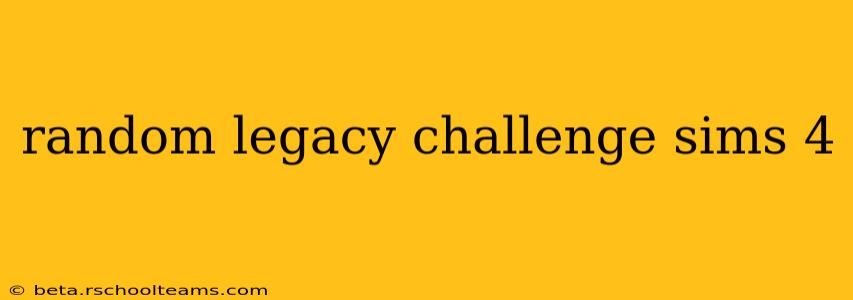 random legacy challenge sims 4