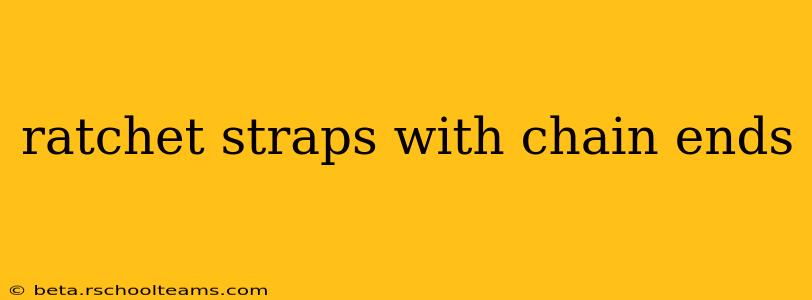 ratchet straps with chain ends