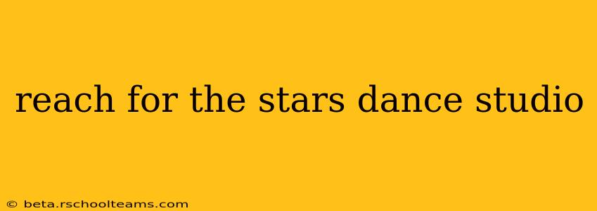 reach for the stars dance studio