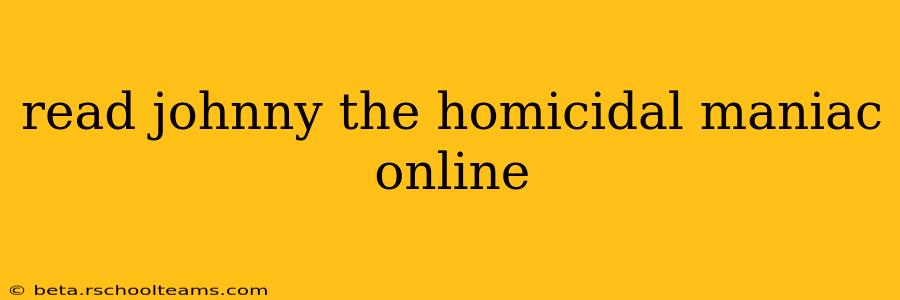read johnny the homicidal maniac online