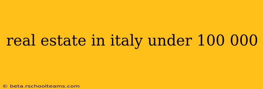 real estate in italy under 100 000