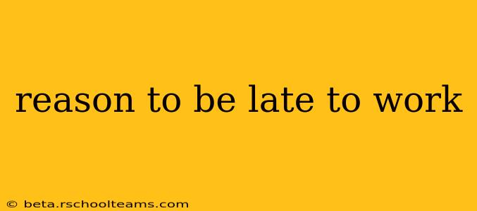 reason to be late to work