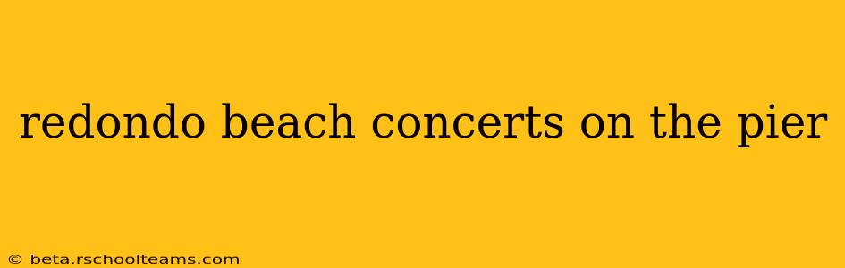 redondo beach concerts on the pier