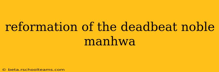 reformation of the deadbeat noble manhwa