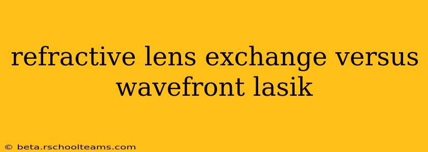 refractive lens exchange versus wavefront lasik