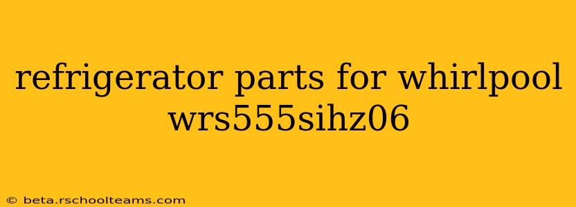 refrigerator parts for whirlpool wrs555sihz06