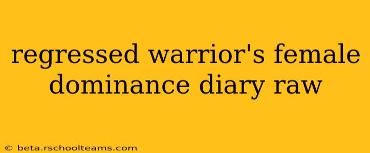regressed warrior's female dominance diary raw