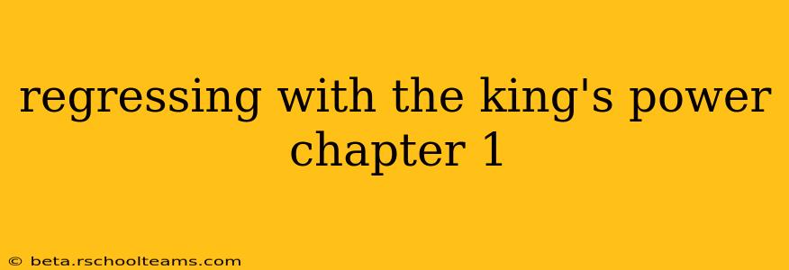 regressing with the king's power chapter 1