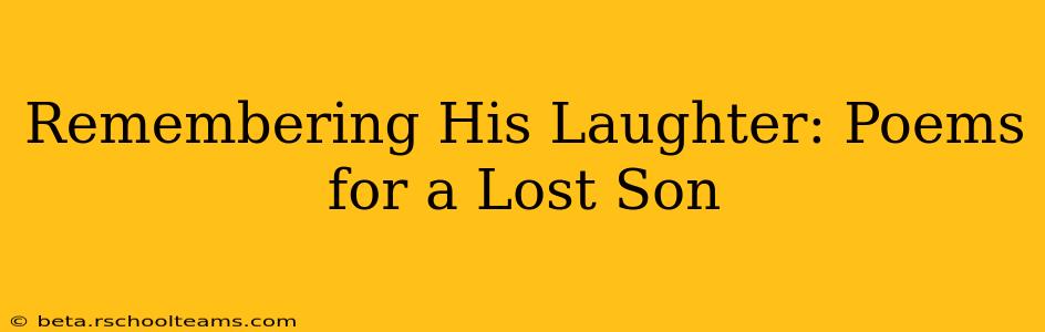 Remembering His Laughter: Poems for a Lost Son