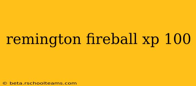 remington fireball xp 100