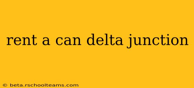 rent a can delta junction