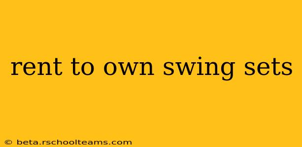 rent to own swing sets
