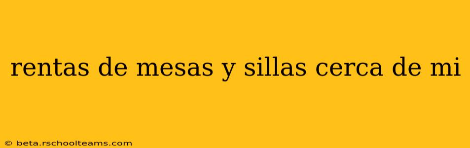 rentas de mesas y sillas cerca de mi