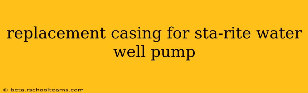 replacement casing for sta-rite water well pump