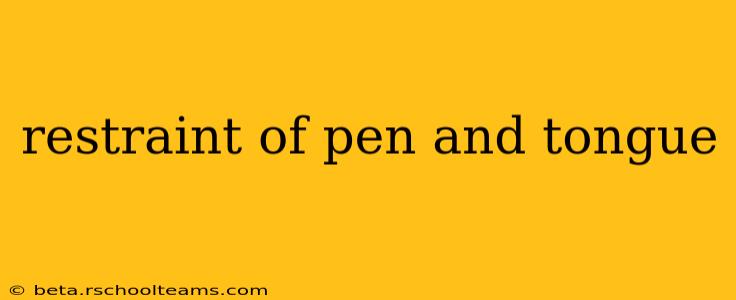 restraint of pen and tongue